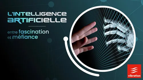 L’intelligence artificielle : entre fascination et méfiance