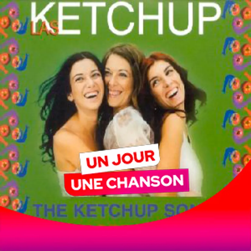 UN JOUR UNE CHANSON #580 - "THE KETCHUP SONG" DE LAS KETCHUP