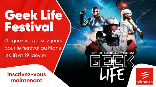Geek Life Festival : gagnez vos pass 2 jours pour le festival au...