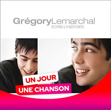 UN JOUR UNE CHANSON #530 - "ÉCRIS L'HISTOIRE" DE GRÉGORY LEMARCHAL