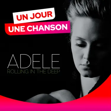 UN JOUR UNE CHANSON #536 - "ROLLING IN THE DEEP" D'ADELE