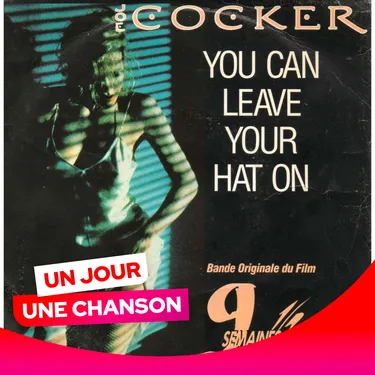 UN JOUR UNE CHANSON #557 - "YOU CAN LEAVE YOUR HAT ON" DE JOE COCKER