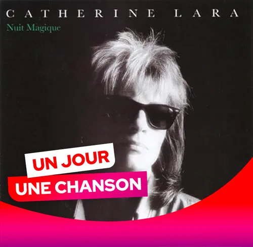 UN JOUR UNE CHANSON #554 - "NUIT MAGIQUE" DE CATHERINE LARA
