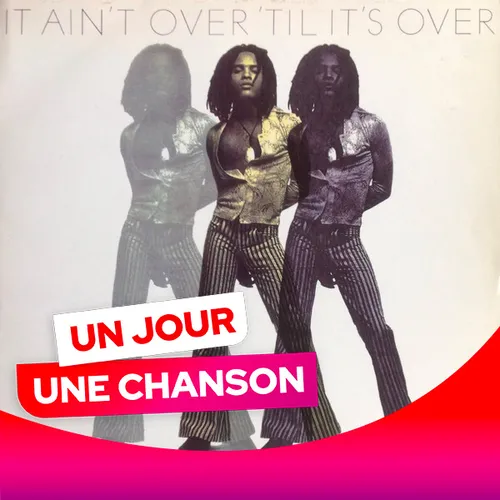 UN JOUR UNE CHANSON #551 - "IT AIN'T OVER 'TILL IT'S OVER" DE LENNY...
