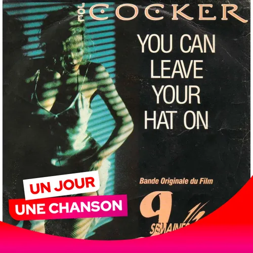 UN JOUR UNE CHANSON #557 - "YOU CAN LEAVE YOUR HAT ON" DE JOE COCKER