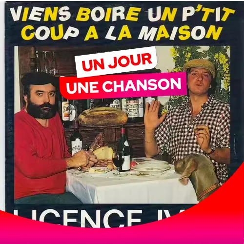 UN JOUR UNE CHANSON #564 - "VIENS BOIRE UN P'TIT COUP À LA MAISON"...