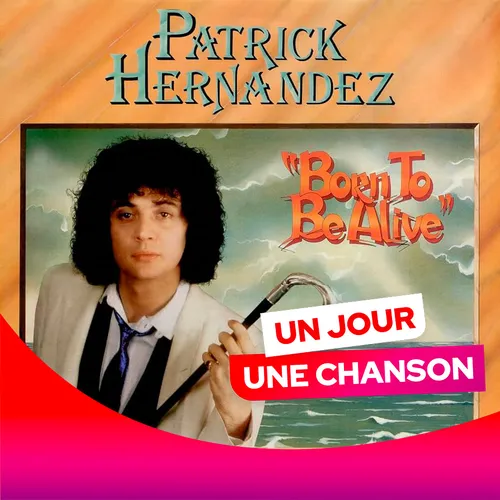 UN JOUR UNE CHANSON #579 - "BORN TO BE ALIVE" DE PATRICK HERNANDEZ