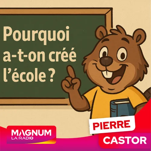 Pierre Castor 16.04.2025 : Pourquoi a t on créé l'école ?